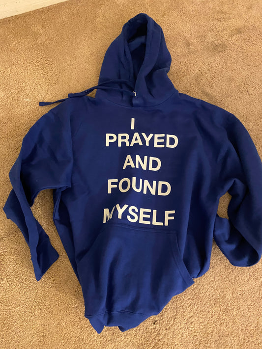 I prayed and found Myself (  hoodie )